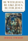 Image for Be with Jesus, Be Like Jesus, Be for Jesus