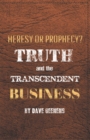 Image for Truth and the Transcendent Business: Heresy or Prophesy?