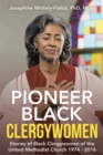 Image for Pioneer Black Clergywomen: Stories of Black Clergywomen of the United Methodist Church 1974 - 2016