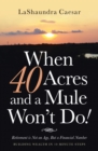 Image for When 40 Acres And A Mule Won&#39;T Do! : Retirement Is Not An Age, But A Financial Number