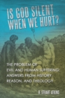 Image for Is God Silent When We Hurt? : The Problem of Evil and Human Suffering: Answers from History, Reason, and Theology