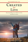 Image for Created for Love : Discovering What Love Is, What Love Isn&#39;T, and What Love Does