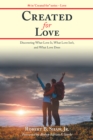 Image for Created for Love: Discovering What Love Is, What Love Isn&#39;T, and What Love Does