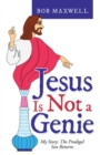 Image for Jesus Is Not a Genie: My Story: The Prodigal Son Returns