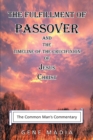 Image for The Fulfillment of Passover : And the Timeline of the Crucifixion of Jesus Christ