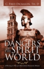 Image for Dangers of the Spirit World : A Warning to Those of a Materialistic Humanistic Mindset