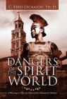 Image for Dangers of the Spirit World : A Warning to Those of a Materialistic Humanistic Mindset