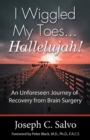 Image for I Wiggled My Toes ... Hallelujah!: An Unforeseen Journey of Recovery from Brain Surgery