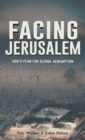 Image for Facing Jerusalem: God&#39;s Plan for Global Redemption