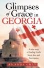 Image for Glimpses of Grace in Georgia : A True Story of Finding God&#39;s Favor, Love and Forgiveness