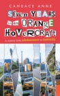 Image for Seven Years in an Orange Hovercraft: A Victory from Adolescence to Maturity