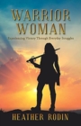 Image for Warrior Woman : Experiencing Victory Through Everyday Struggles