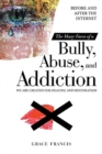 Image for The Many Faces of a Bully, Abuse, and Addiction : Before and After the Internet We Are Created for Healing and Restoration