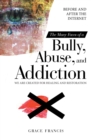 Image for Many Faces Of A Bully, Abuse, And Addiction : Before And After The Internet We Are Created For Healing And Restoration