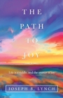 Image for The Path to Joy : Life Is a Riddle, and the Answer Is Joy