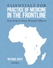 Image for Essentials for Practice of Medicine in the Frontline : From Tropical Africa; Pleasantly Different Volume 2