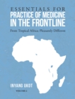 Image for Essentials for Practice of Medicine in the Frontline: From Tropical Africa; Pleasantly Different Volume 2
