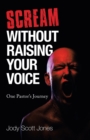 Image for Scream Without Raising Your Voice : One Pastor&#39;s Journey