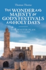 Image for Wonder and Majesty of God&#39;s Festivals and Holy Days: The Master Plan Revealed