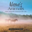 Image for Nana&#39;s Animals : How Animals Enriched My Life