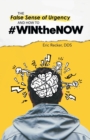 Image for The False Sense of Urgency and How to #Winthenow