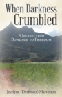 Image for When Darkness Crumbled : A Journey From Bondage To Freedom