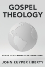 Image for Gospel Theology : God&#39;s Good News for Everything