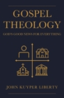 Image for Gospel Theology: God&#39;s Good News for Everything