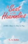 Image for Seat In The Heavenlies : Lord, Show Us How To Pray
