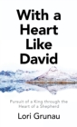 Image for With a Heart Like David : Pursuit of a King Through the Heart of a Shepherd