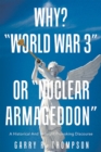 Image for Why? World War 3 or Nuclear Armageddon: A Historical and Thought Provoking Discourse