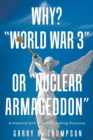 Image for Why? &quot;World War 3&quot; or &quot;Nuclear Armageddon&quot; : A Historical and Thought Provoking Discourse
