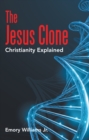 Image for The Jesus Clone: Christianity Explained