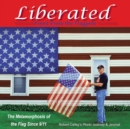 Image for Liberated Freed from the Flagpole : The Metamorphosis of the Flag Since 9/11