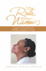 Image for I Am Ruth, Without a Naomi: Designed to Bring Help and Healing to Daughters-In-Law