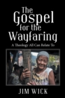 Image for Gospel for the Wayfaring: A Theology All Can Relate To