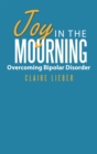 Image for Joy in the Mourning: Overcoming Bipolar Disorder