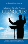Image for Making God&#39;s Praise Glorious!: Words of Inspiration and Support for Church Choir Directors and Their Choirs