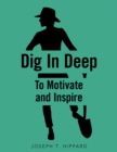 Image for Dig In Deep : To Motivate And Inspire