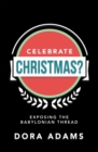 Image for Celebrate Christmas?: Exposing the Babylonian Thread