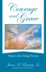 Image for Courage and Grace: Help in the Dying Process