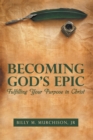 Image for Becoming God&#39;s Epic: Fulfilling Your Purpose in Christ