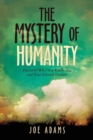 Image for The Mystery of Humanity: Discover Who You Really Are and Your Eternal Destiny