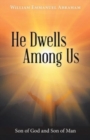 Image for He Dwells Among Us : Son of God and Son of Man