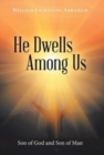 Image for He Dwells Among Us : Son of God and Son of Man