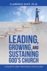 Image for Leading, Growing, and Sustaining God&#39;s Church: Concepts and Strategies for Success