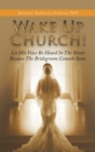 Image for Wake up Church! : Let His Voice Be Heard in the Street Because the Bridegroom Cometh Soon.
