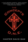 Image for The Concepts of O.N.E. : A Faith-Based Martial Arts System Designed for an Increasingly Threatening World