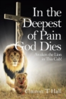 Image for In the Deepest of Pain God Dies : Awaken the Lion in This Cub!