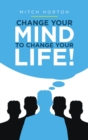 Image for Change Your Mind to Change Your Life!